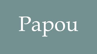 How to Pronounce Papou Correctly in French [upl. by Pack]