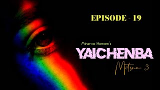 YAICHENBA EP19  Mitsna3  Paenubi Yaikhom  Minerva Hemam [upl. by Aihtnyc]