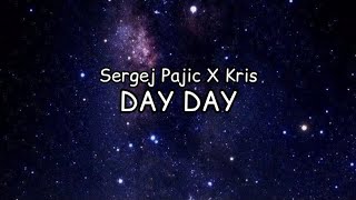 SERGEJ PAJIC X KRIS  DAY DAY LYRICS [upl. by Tarsus]