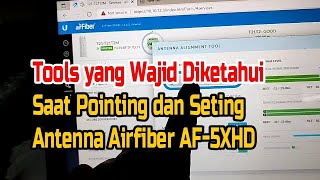 TOOLS YANG WAJIB DIKETAHUI SAAT MEMPOINTING amp SETING ANTENNA UBIQUITI AIRFIBER AF5XHD [upl. by Infield]