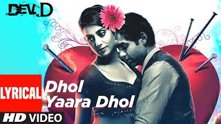 Dhol Yaara Dhol Lyrical  Dev D  Abhay Deol Mahi Gill Shilpa Rao Kshitij Tarey  Amit Trivedi [upl. by Kerby517]