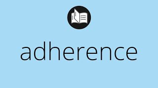 What ADHERENCE means • Meaning of ADHERENCE • adherence MEANING • adherence DEFINITION [upl. by Rheingold]