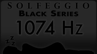 🔊💤🛌 1074 hz Pure Tone ⬛️ SOLFEGGIO BLACK SERIES [upl. by Marola]