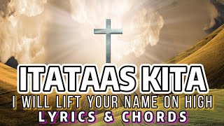 Itataas Kita Cover  I Will Lift Your Name on High  Tagalog Gospel Song  Lyrics amp Chords [upl. by Elyr]