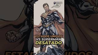 EL GOBIERNO AMERICANO VS SUPERMAN DESATADO dc comics youtubeshorts shorts [upl. by Aremmat]