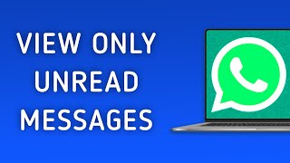 How to View Only Unread Messages in WhatsApp on PC [upl. by Marou]