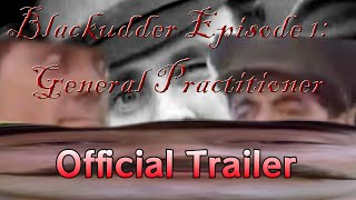 Blackudder General Practitioner  Official Trailer YTP [upl. by Airel]