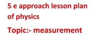 5 e approach lesson plan of physics constuctive approach lesson plan of science topic measurement [upl. by Oswin203]