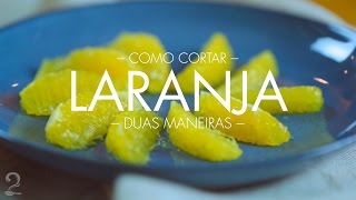 2 Maneiras de Como Cortar Laranja Segmentos e Gomos para Saladas e Tortas  Gourmet a dois [upl. by Hannaoj635]