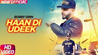 Haan Di Udeek Full Video  Bobby Girn Feat LOC  Latest Punjabi Song 2018 [upl. by Manya798]