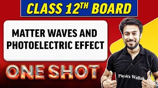 MATTER WAVES AND PHOTOELECTRIC EFFECT  Complete Chapter in 1 Shot  Class 12th BoardNCERT [upl. by Kallista]