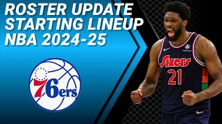 PHILADELPHIA 7ERS ROSTER UPDATE  POSSIBLE STARTING LINEUP 20242025 [upl. by Hanahs]