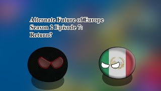 Alternate Future of Europe Season 2 Episode 7 Return [upl. by Magill]