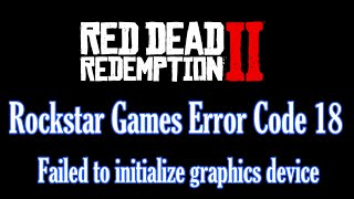 Fix Rockstar Games Error Code 18 Failed to initialize graphics device in Red Dead Redemption 2 [upl. by Devina]