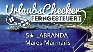 5★ Labranda Mares Marmaris  Marmaris  UrlaubsChecker ferngesteuert [upl. by Elac163]