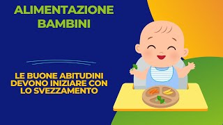 Alimentazione bambini le buone abitudini devono iniziare con lo svezzamento [upl. by Euginom]