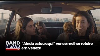 quotAinda estou aquiquot ganha prêmio no festival de Veneza  BandNews Tv [upl. by Aiva]