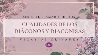 Vicky de Olivares  Cualidades de los diáconos y diaconisas [upl. by Atirehgram]