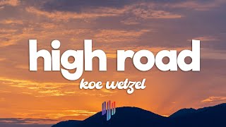 Koe Wetzel  High Road Lyrics [upl. by Carrillo]