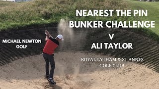 Nearest The Pin Bunker Challenge At Royal Lytham amp St Annes Against Ali Taylor [upl. by Litsyrk]