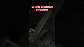 Das Sanatorium Pu lostplace creepy scary paranormal abandoned ghost urbex orbs paranormale [upl. by Kelsy]