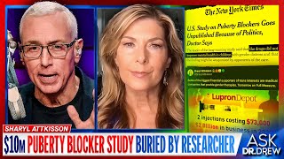 Sharyl Attkisson 10m Puberty Blocker Study Buried When Researchers Dislike Results – Ask Dr Drew [upl. by Anihcak]