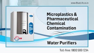 BlueLife® Water Purifiers  Microplastic amp Pharmaceutical Chemical Contamination  Drinking Water [upl. by Yecaw]