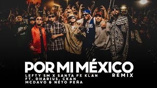 Por Mi Mexico Remix 🇲🇽  Lefty SM Santa Fe Klan Dharius CKan MC Davo amp Neto Peña [upl. by Ayouqes]