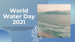 World Water Day 2021  Aim  Theme  Goals  History  Facts  Slogans  Celebrations  WWD2021 [upl. by Meara]