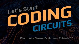 Electronics Sensor Evolution  Coding Circuits 02 [upl. by Aseek]