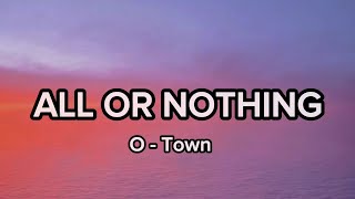 All Or Nothing  OTown Lyrics [upl. by Zelikow214]