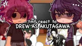 TMF react to Drew as Akutagawa Ryunosuke  WIP  tmf x bsd [upl. by Haisi943]