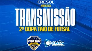 AO VIVO 2ª COPA TAIÓ DE FUTSAL  FASE DE GRUPOS  1ª RODADA [upl. by Woll892]