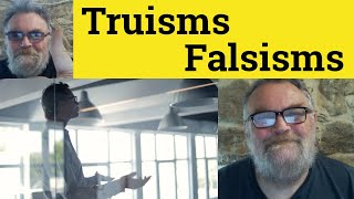 🔵 Truism Meaning  Falsism Definition  Truism Examples  Rhetoric  Truisms Falsisms [upl. by Aynotan173]