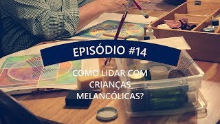 Como Lidar com Crianças Melancólicas [upl. by Pettifer]