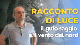 Racconto di luce Il gufo saggio e il vento del nord  L’ansia non è il tuo nemico zen racconto [upl. by Vivie]