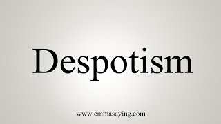 How To Say Despotism [upl. by Lotsirb406]