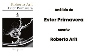 ANÁLISIS DE ESTER PRIMAVERA POR ROBERTO ARLT [upl. by Yreffeg151]