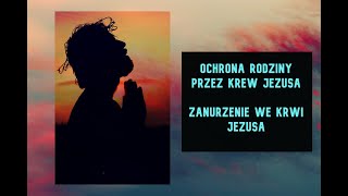 Ochrona rodziny przez Krew Pana Jezusa Zanurzenie we Krwi Jezusa Chrystusa [upl. by Nicholle]