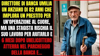 ANZIANO VIENE UMILIATO DAL DIRETTORE DI BANCA MA UNA STAGISTA DI BUON CUORE LO AIUTA E 6 MESI DOPO [upl. by Florie934]