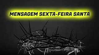 MENSAGEM DE SEXTAFEIRA SANTA [upl. by Sert447]