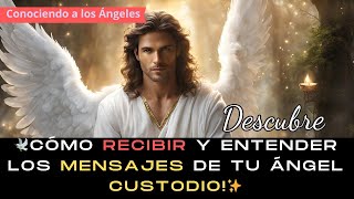 ¡DESCUBRE 🕊️ Cómo RECIBIR y ENTENDER los Mensajes de tu ÁNGEL Custodio ✨ [upl. by Corsetti]