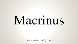 How To Pronounce Macrinus [upl. by Saerdna]