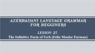 Lesson27 Learn Azerbaijani GrammarThe Infinitive Form of Verb Felin Məsdər Forması [upl. by Mano]