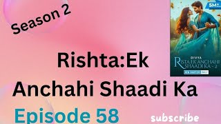 Rishita ek anchahi shaadi ka season 2 episode 58 rishta ek anchahi shaadi ka episode 58 Season [upl. by Wahlstrom]