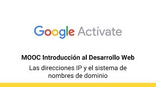 MOOC Introducción al Desarrollo Web parte 1  18 Las direcciones IP y  Google Actívate [upl. by Asirret657]