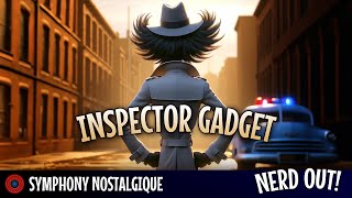 Inspector Gadget Theme  Symphony Nostalgique  Nerd Out [upl. by Aieka]