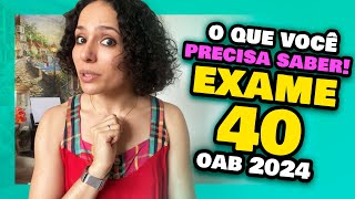 🔥EXAME 40 da OAB 2024  Tudo o que você precisa saber Prova da Ordem XL [upl. by Burch]