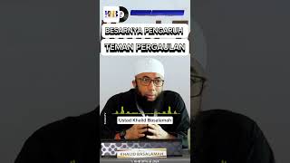 Besarnya Pengaruh Teman Dalam Pergaulan Ustad Khalid Basalamah [upl. by Tilly]