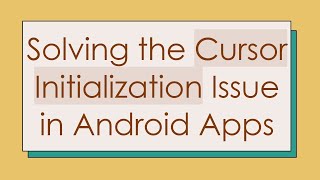 Solving the Cursor Initialization Issue in Android Apps [upl. by Zipah585]